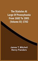 Statutes At Large Of Pennsylvania From 1682 To 1801 (Volume Xi) 1782