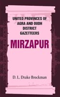 United Provinces of Agra and Oudh District Gazetteers: Mirzapur Vol. XXXVI [Hardcover]