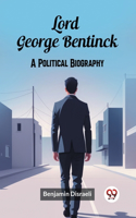 Lord George Bentinck A Political Biography