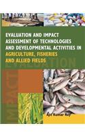 Evaluation and Impact Assessment of Technologies and Developmental Activities in Agriculture,Fisheries and Allied Fields