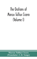 orations of Marcus Tullius Cicero (Volume I)