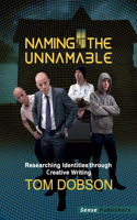 Naming the Unnamable: Researching Identities Through Creative Writing: Researching Identities Through Creative Writing