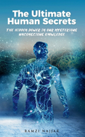 Ultimate Human Secrets: The Hidden Power in Our Mysterious Unconscious Knowledge