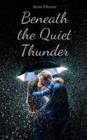 Beneath the Quiet Thunder
