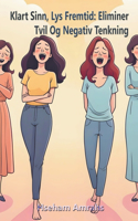 Klart Sinn, Lys Fremtid: Eliminer Tvil Og Negativ Tenkning