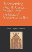 Understanding Fifteenth Century Ethiopia from the Unusual Perspective of Eleni