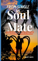 From Single to Soul Mate: How to Attract The Love of Your Life
