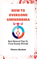 How to Overcome Amenorrhea