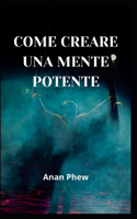 Come Creare Una Mente Potente