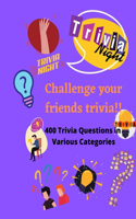 Challenge Your Friends Trivia!!!!!: 400 Trivia Questions in Various Categories.