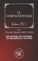 Le Compagnonnage: Son Histoire, Ses Coutumes, Ses Règles et Ses Rites - Par Étienne Martin Saint-Léon - Édition de 1901