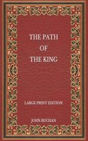The Path of the King - Large Print Edition