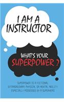 Instructor: I am an Instructor, What's Your Superpower ? Unique customized Journal Gift for Instructor - Blue Journal, Thoughtful Cool Present for Instructor ( 