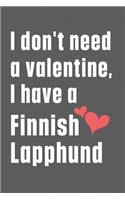 I don't need a valentine, I have a Finnish Lapphund: For Finnish Lapphund Dog Fans
