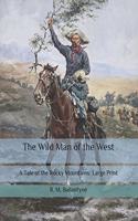 The Wild Man of the West: A Tale of the Rocky Mountains: Large Print