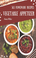 365 Homemade Vegetable Appetizer Recipes: Unlocking Appetizing Recipes in The Best Vegetable Appetizer Cookbook!
