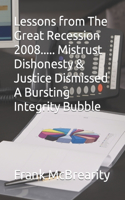 Lessons from The Great Recession 2008..... Mistrust Dishonesty & Justice Dismissed A Bursting Integrity Bubble