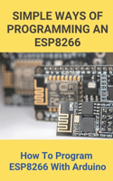 Simple Ways Of Programming An ESP8266: How To Program ESP8266 With Arduino: Esp8266 Programming Language