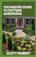 The Master Guide To Pattern Gardening