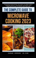 Complete Guide to Microwave Cooking 2023