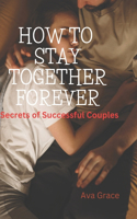 How to Stay Together Forever