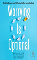 Worrying Is Optional: Break the Cycle of Anxiety and Rumination That Keeps You Stuck