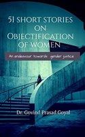 51 Short Stories on Objectification of Women : An endeavour to gender-justice
