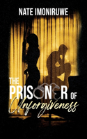 The Prisoner of Unforgiveness
