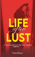 Life After Lust: A Journey Beyond the Sex Industry