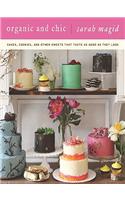 Organic and Chic: Cakes, Cookies, and Other Sweets That Taste as Good as They Look