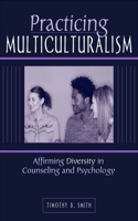 Practicing Multiculturalism: Affirming Diversity in Counseling and Psychology