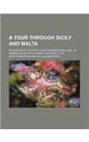 A Tour Through Sicily and Malta; In a Series of Letters to William Beckford, Esq., of Somerly in Suffolk, from P. Brydone, F.R.S.