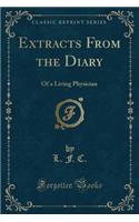 Extracts from the Diary: Of a Living Physician (Classic Reprint)