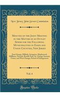 Minutes of the Joint Meeting in the Matter of an Outlet Sewer for the Following Municipalities in Essex and Union Counties, New Jersey, Vol. 4: East Orange, Hillside, Irvington, Maplewood, Millburn, Newark, Roselle Park, So. Orange Summit, Union, a