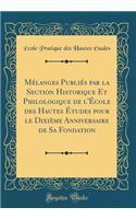 MÃ©langes PubliÃ©s Par La Section Historique Et Philologique de l'Ã?cole Des Hautes Ã?tudes Pour Le DixiÃ¨me Anniversaire de Sa Fondation (Classic Reprint)