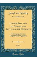 Lieder Saal, Das Ist Sammelung Altteutscher Gedichte, Vol. 3: Herausgegeben Aus Ungedrukten Quellen (Classic Reprint)