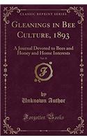 Gleanings in Bee Culture, 1893, Vol. 21: A Journal Devoted to Bees and Honey and Home Interests (Classic Reprint)