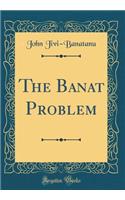 The Banat Problem (Classic Reprint)