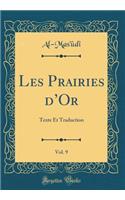 Les Prairies d'Or, Vol. 9: Texte Et Traduction (Classic Reprint)