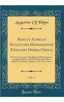 Sancti Aurelii Augustini Hipponensis Episcopi Opera Omnia, Vol. 3: Post Lovaniensium Theologorum Recensionem, Castigata Denuo Ad Manuscriptos Codices Gallicos, Vaticanos, Belgicos, Etc.; Pars Altera (Classic Reprint)