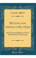 Bettina Von Arnim (1785-1859): Ein Erinnerungsblatt Zu Ihrem Hundertsten Geburtstage (Classic Reprint)