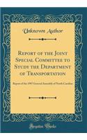 Report of the Joint Special Committee to Study the Department of Transportation: Report of the 1987 General Assembly of North Carolina (Classic Reprint): Report of the 1987 General Assembly of North Carolina (Classic Reprint)