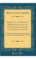 Journal of the House of Representatives of the Ninth General Assembly of the State of Illinois: At Their First Session, Begun and Held in the Town of Vandalia, December 1, 1834 (Classic Reprint): At Their First Session, Begun and Held in the Town of Vandalia, December 1, 1834 (Classic Reprint)