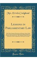Lessons in Parliamentary Law: With Table, Diagram of Precedence of Motions, Charts, Drills, Review Lessons and Index; Designed Especially for Members of Women's Clubs, Societies, Etc., But Adapted as Well to the Needs of Members of Men's Organizati