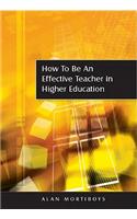 How to be an Effective Teacher in Higher Education