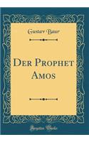 Der Prophet Amos (Classic Reprint)