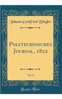 Polytechnisches Journal, 1822, Vol. 9 (Classic Reprint)