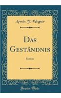 Das GestÃ¤ndnis: Roman (Classic Reprint)