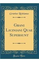 Grani Liciniani Quae Supersunt (Classic Reprint)