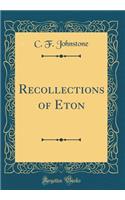 Recollections of Eton (Classic Reprint)